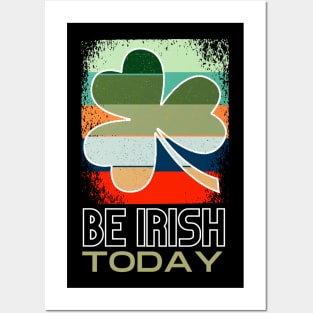 Be Irish Today - St. Patricks Day Posters and Art